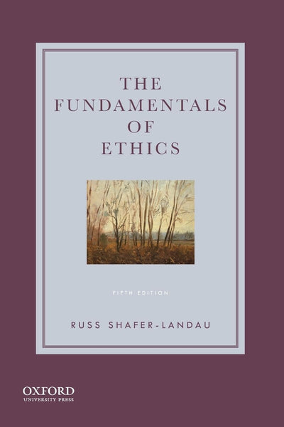 The Fundamentals of Ethics by Shafer-Landau, Russ