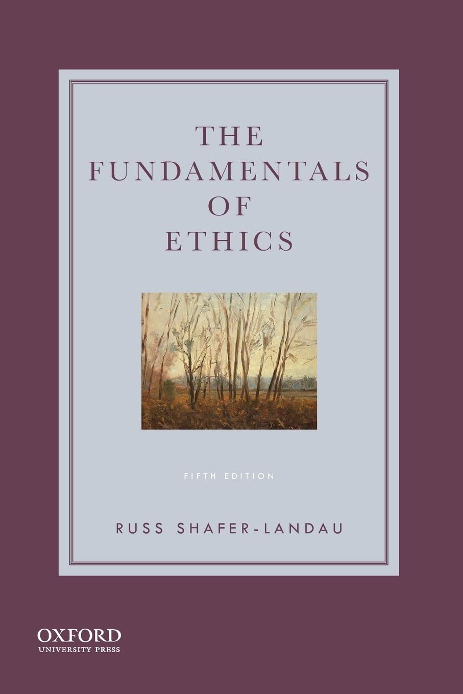The Fundamentals of Ethics by Shafer-Landau, Russ