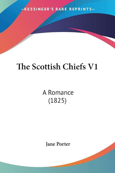 The Scottish Chiefs V1: A Romance (1825)