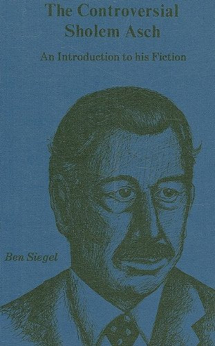 The Controversial Sholem Asch: An Introduction to His Fiction