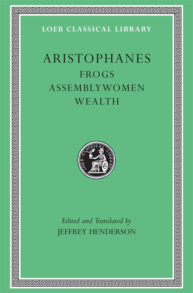 Aristophanes: Frogs. Assemblywomen. Wealth. (Loeb Classical Library No. 180)