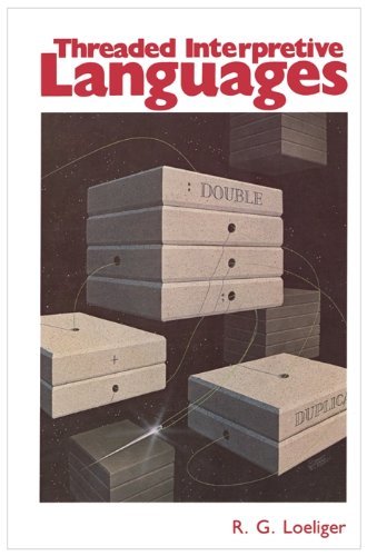 Threaded Interpretive Languages: Their Design and Implementa