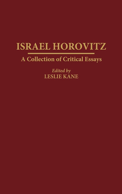 Israel Horovitz: A Collection of Critical Essays (Contributions in Drama and Theatre Studies)
