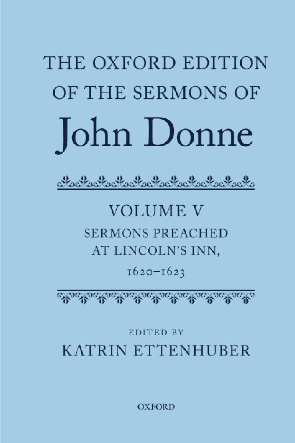 The Oxford Edition of the Sermons of John Donne: Volume V: Sermons Preached at Lincoln's Inn, 1620-23 (c OETJDS t Oxford Edition of the Sermons of John Donne)