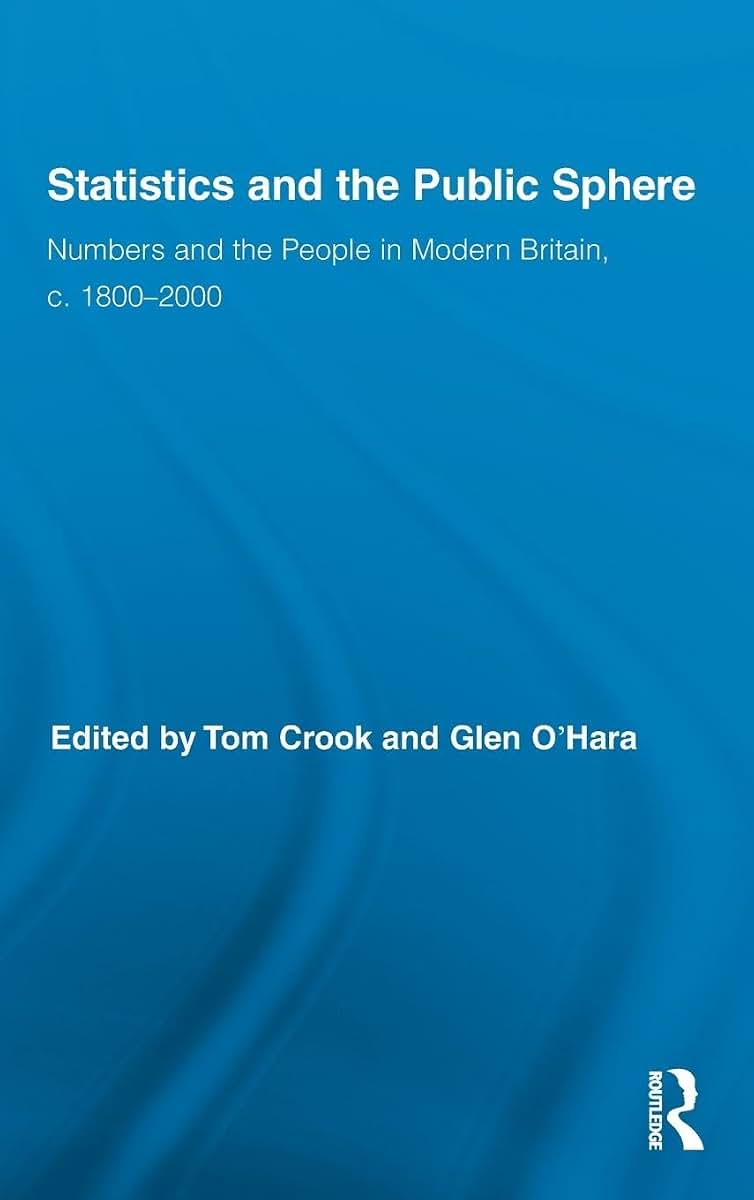 Statistics and the Public Sphere: Numbers and the People in Modern Britain, c. 1800-2000 (Routledge Studies in Modern British History)