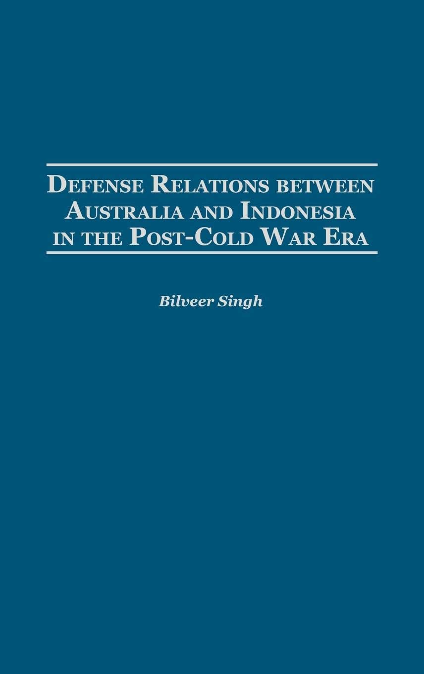 Defense Relations between Australia and Indonesia in the Post-Cold War Era: (Contributions in Military Studies)