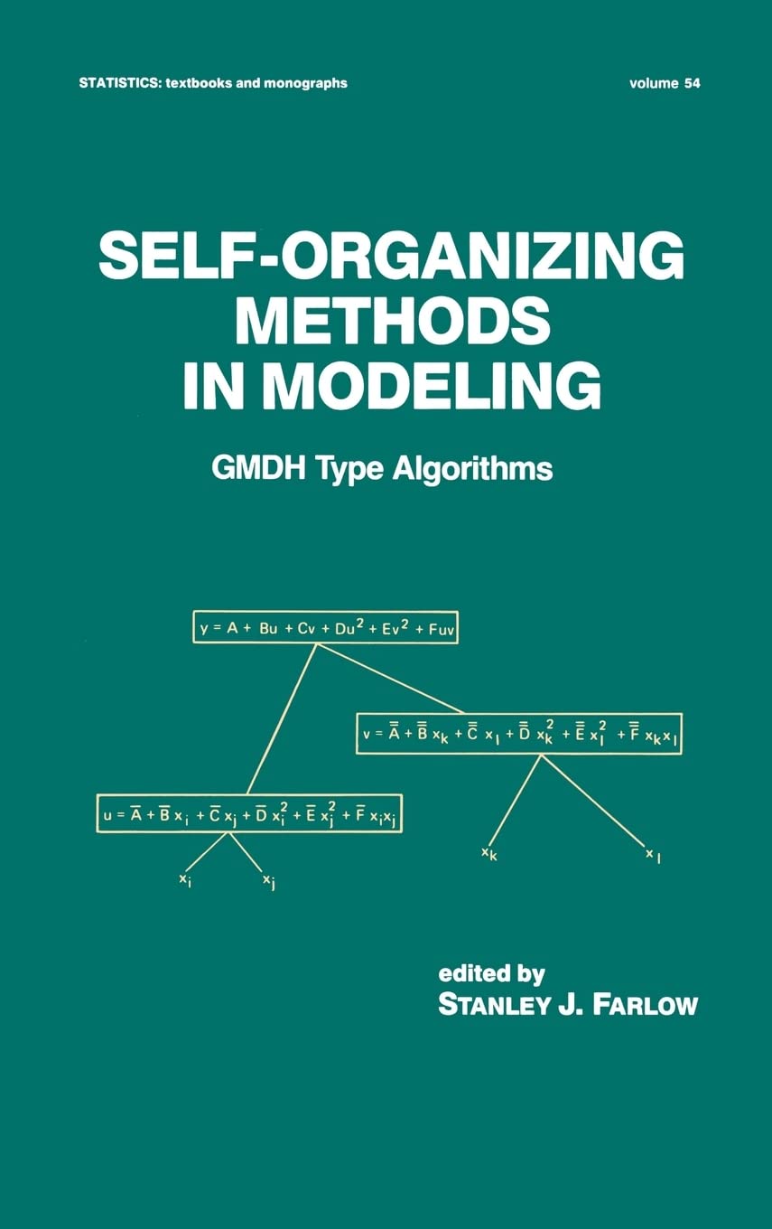 Self-Organizing Methods in Modeling: GMDH Type Algorithms (Statistics: A Series of Textbooks and Monographs)