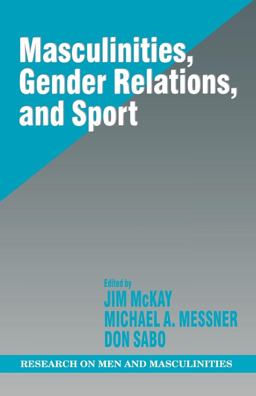 Masculinities, Gender Relations, and Sport (SAGE Series on Men and Masculinity)