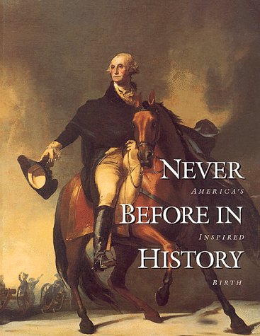 Never Before in History: America's Inspired Birth