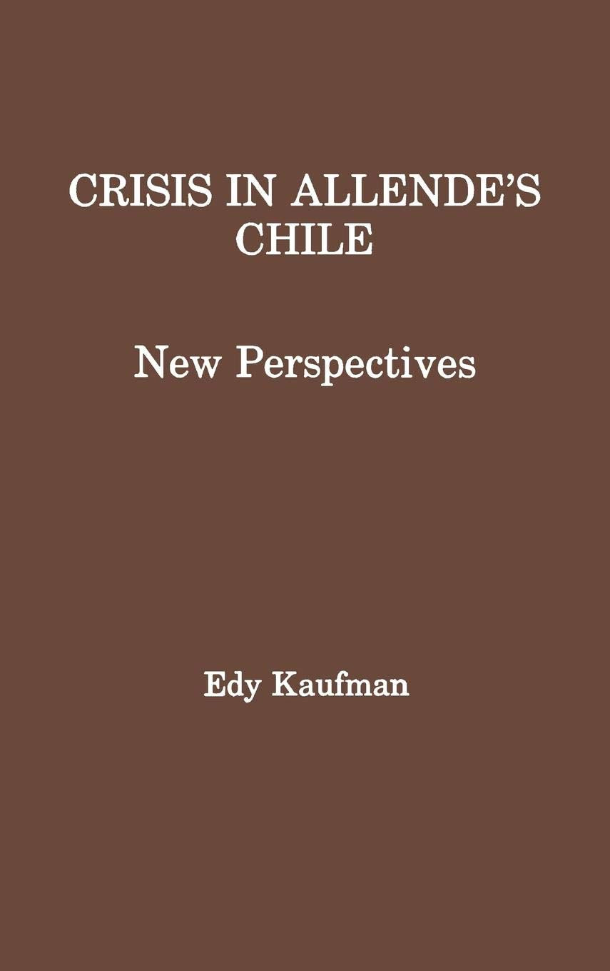 Crisis in Allende's Chile: New Perspectives