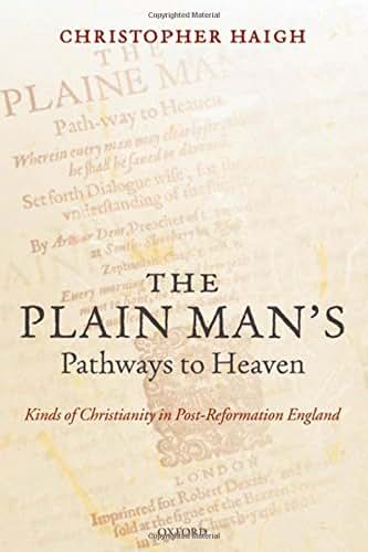 The Plain Man's Pathways to Heaven: Kinds of Christianity in Post-Reformation England, 1570-1640