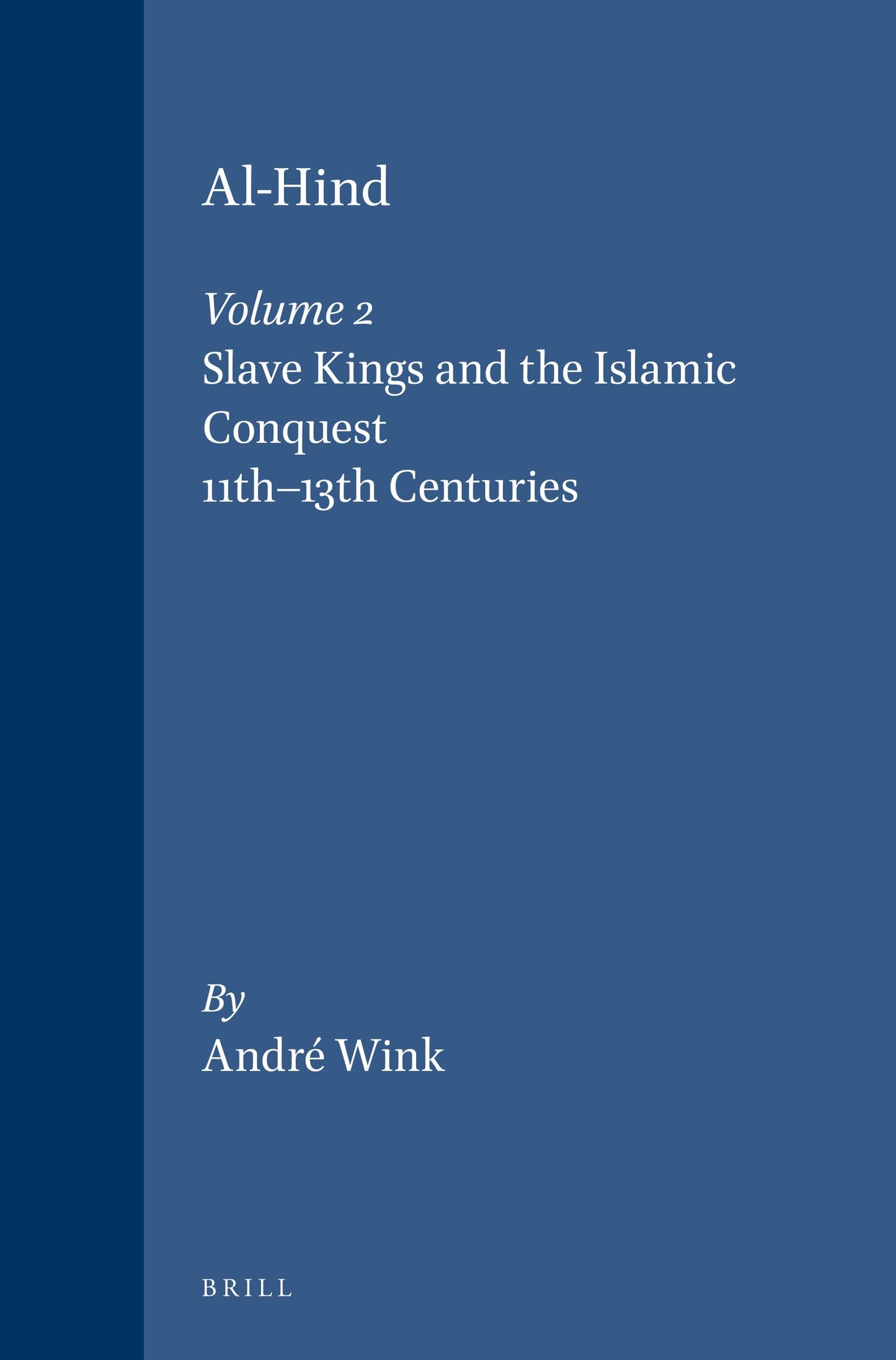 Al-Hind the Making of the Indo-Islamic World: The Slave Kings and the Islamic Conquest, 11Th-13th Centuries (2)