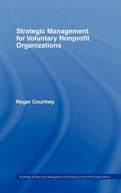 Strategic Management for Nonprofit Organizations (Routledge Studies in the Management of Voluntary and Non-Profit Organizations)