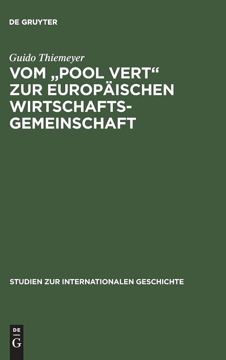 Vom "Pool Vert" zur Europischen Wirtschaftsgemeinschaft: Europische Integration, Kalter Krieg und die Anfnge der Gemeinsamen Europischen ... Geschichte, 6) (German Edition)