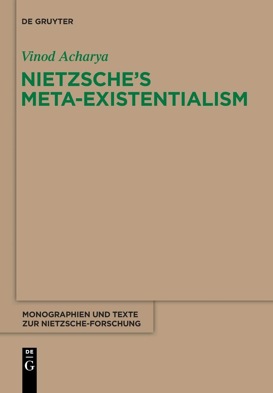 Nietzsches Meta-Existentialism (Monographien und Texte zur Nietzsche-Forschung, 65)