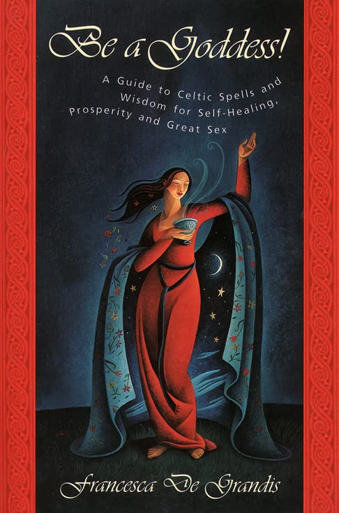 Be A Goddess: A Guide to Magical Celtic Spells for Self-Heal