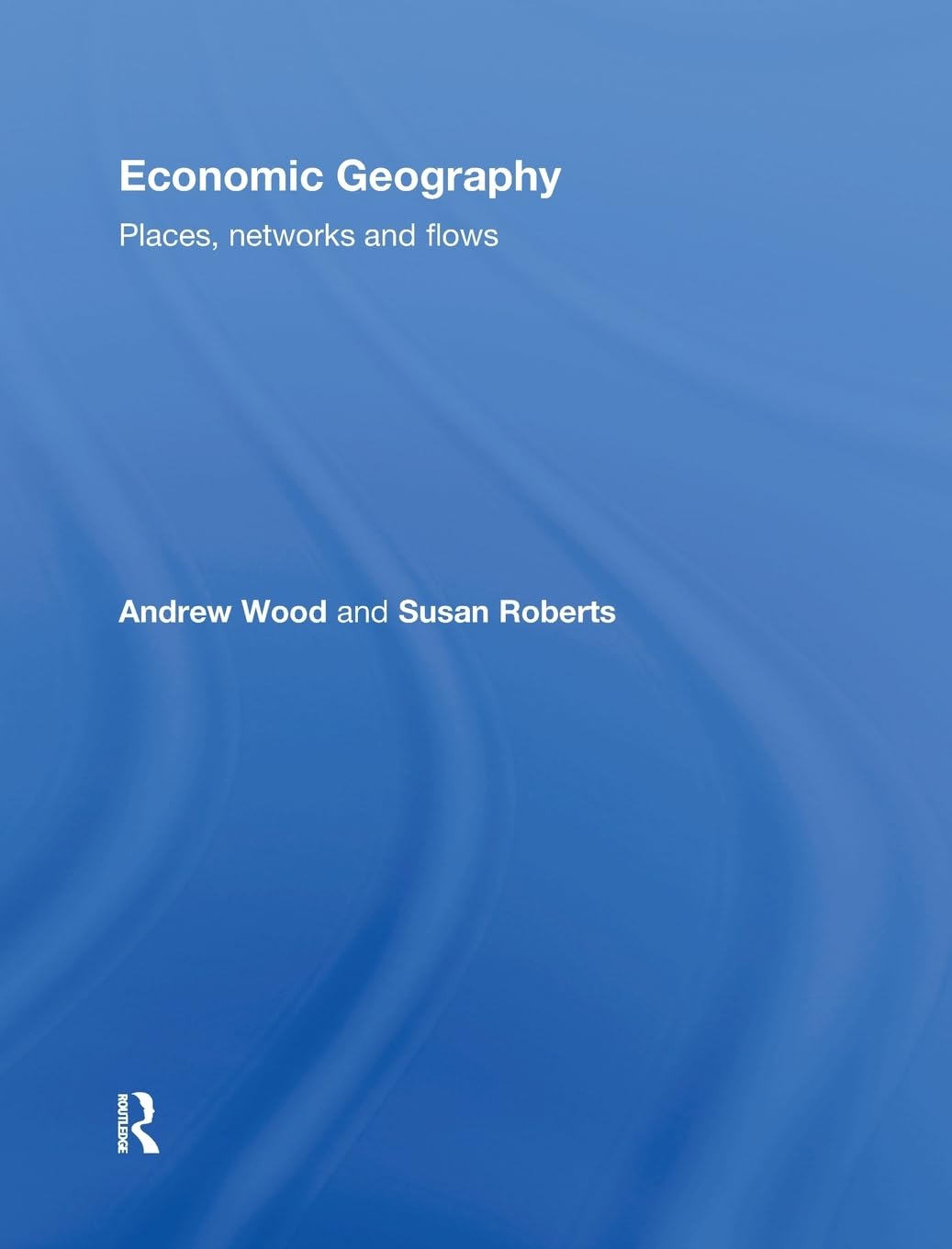 Economic Geography: Places, Networks and Flows