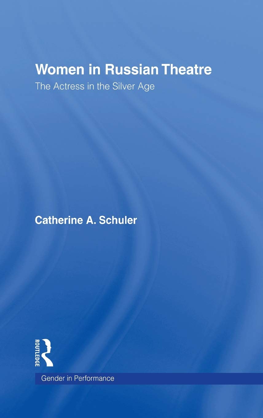 Women in Russian Theatre: The Actress in the Silver Age (Gender in Performance)