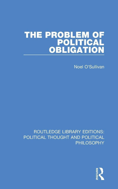 The Problem of Political Obligation (Routledge Library Editions: Political Thought and Political Philosophy)