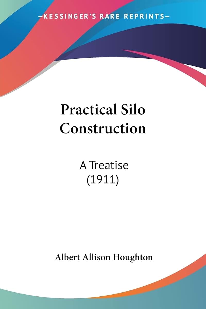 Practical Silo Construction: A Treatise (1911)