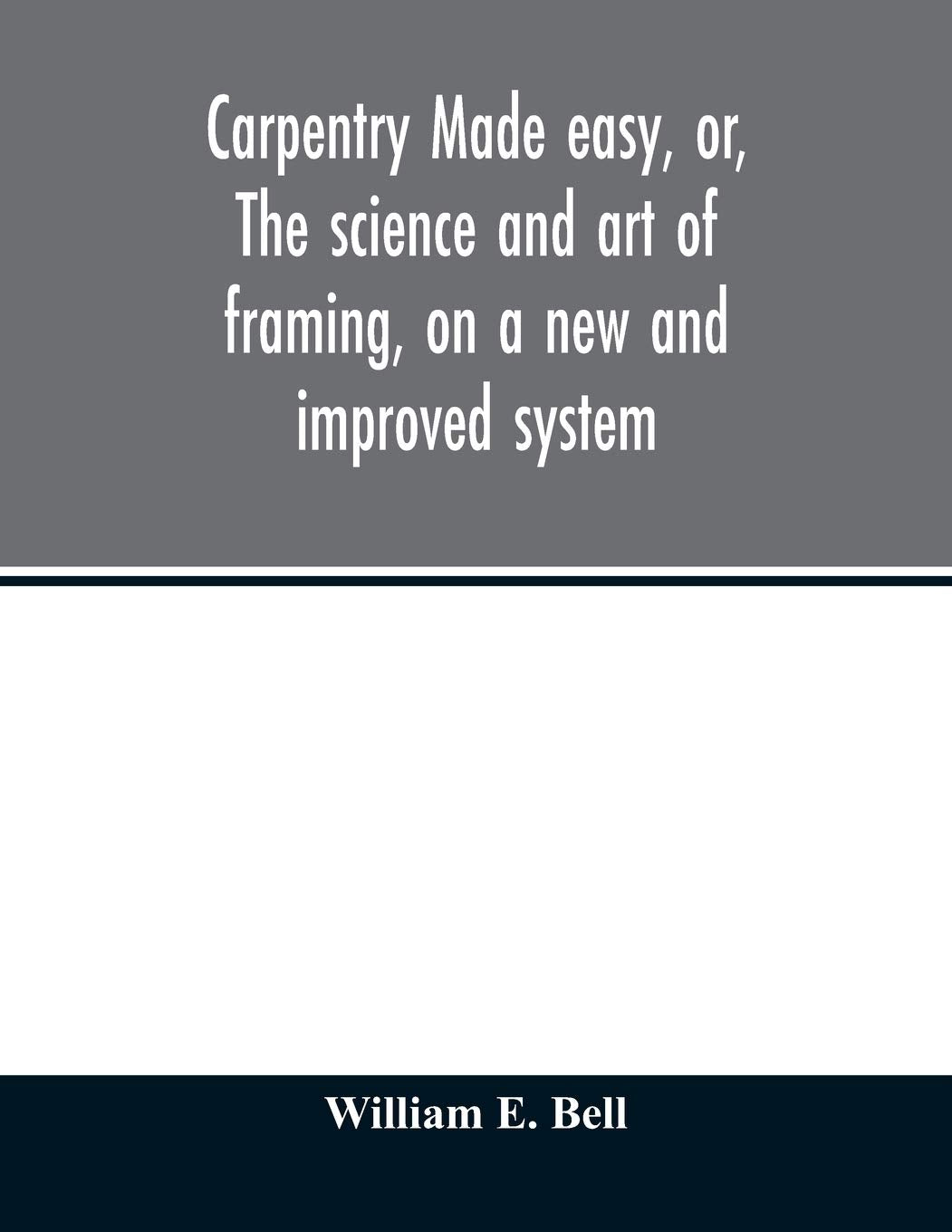 Carpentry made easy, or, The science and art of framing, on a new and improved system: with specific instructions for building balloon frames, barn ... also a system of bridge building, with bi