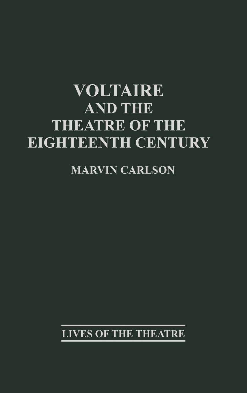 Voltaire and the Theatre of the Eighteenth Century (Contributions in Drama and Theatre Studies: Lives of the Theatre)
