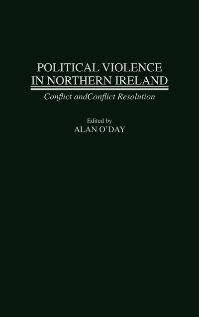 Political Violence in Northern Ireland: Conflict and Conflict Resolution