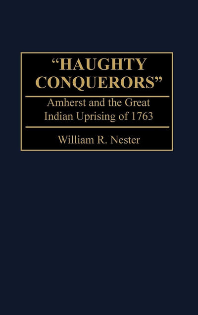 'Haughty Conquerors': Amherst and the Great Indian Uprising of 1763
