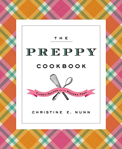 The Preppy Cookbook: Classic Recipes for the Modern Prep