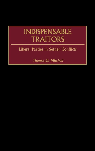 Indispensable Traitors: Liberal Parties in Settler Conflicts