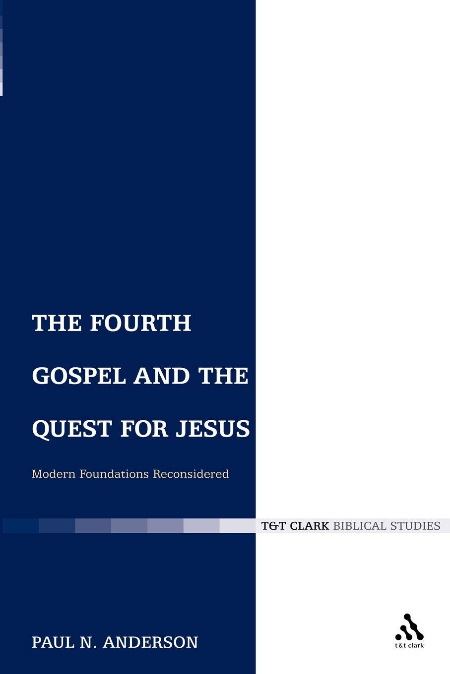 The Fourth Gospel and the Quest for Jesus: Modern Foundations Reconsidered (The Library of New Testament Studies)