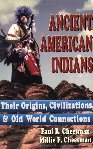 Ancient American Indians: Their Origins, Civilizations & Old World Connections