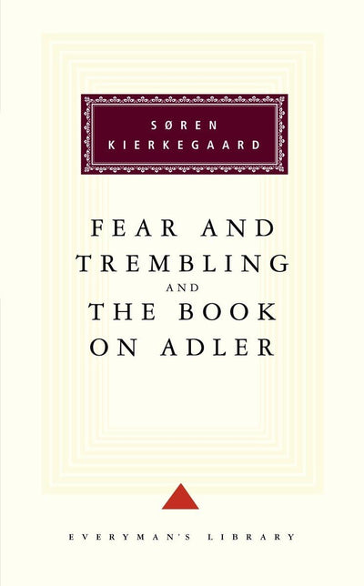 Fear and Trembling and The Book on Adler: Introduction by George Steiner (Everyman's Library Classics Series)