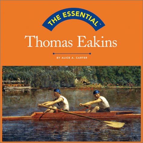 The Essential: Thomas Eakins (Essential Series)