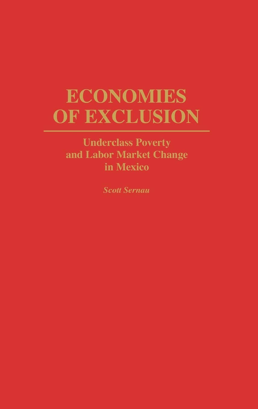 Economies of Exclusion: Underclass Poverty and Labor Market Change in Mexico (Contributions in Afro-American and)