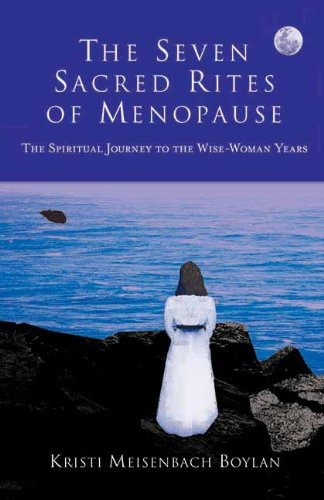 The Seven Sacred Rites of Menopause: The Spiritual Journey to the Wise-Woman Years