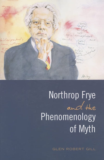 Northrop Frye and the Phenomenology of Myth (Frye Studies)