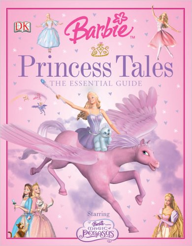 Barbie Princess Tales: The Essential Guide (DK Essential Gui