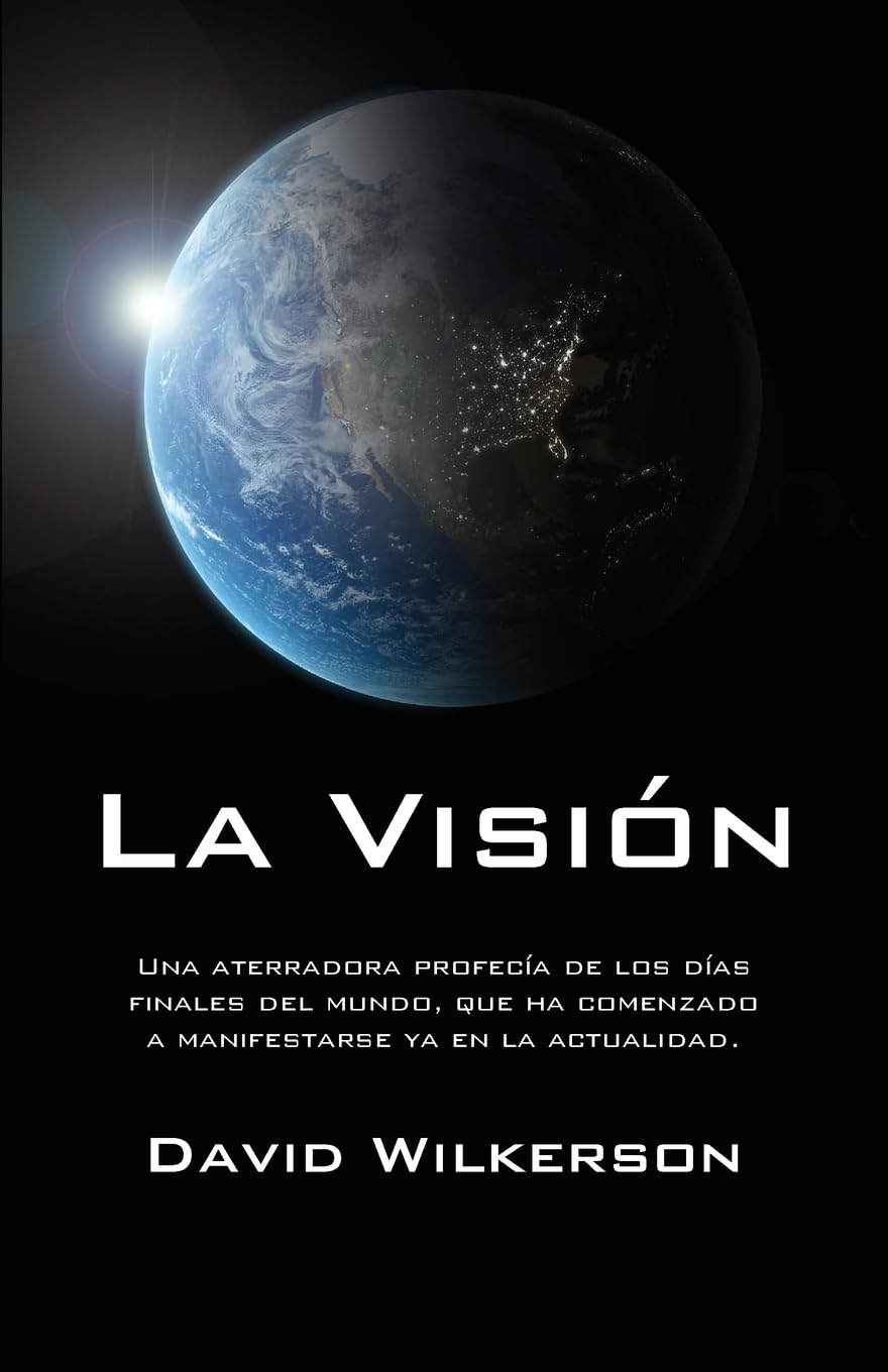 La visin: Una aterradora profeca de los das finales del mundo, que ha comenzado a manifestarse ya en la actualidad (Spanish Edition)