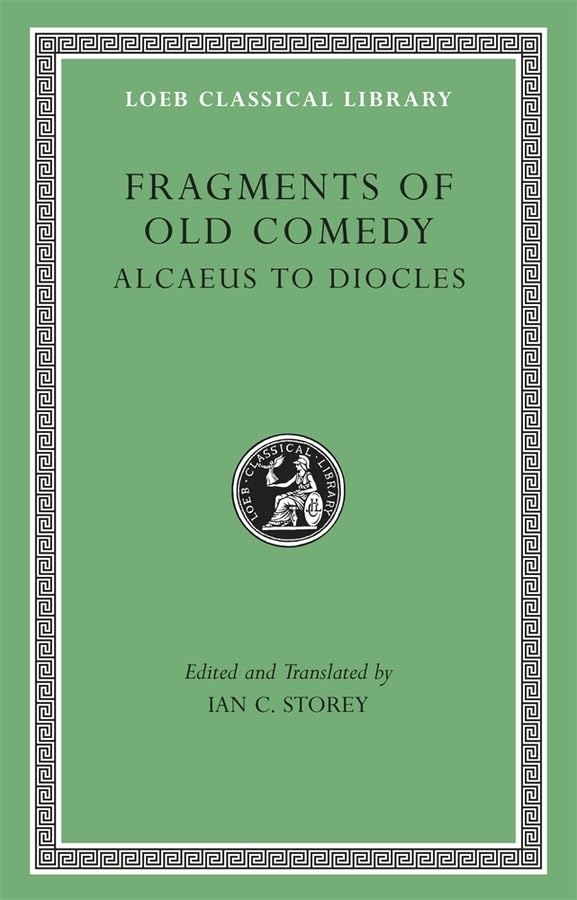 Fragments of Old Comedy, Volume I: Alcaeus to Diocles (Loeb Classical Library)