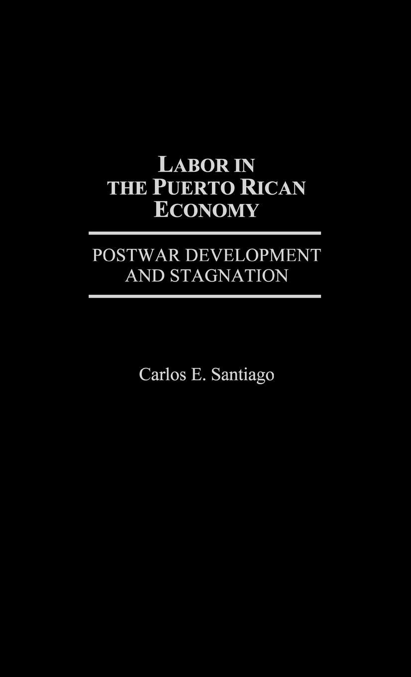Labor in the Puerto Rican Economy: Postwar Development and Stagnation