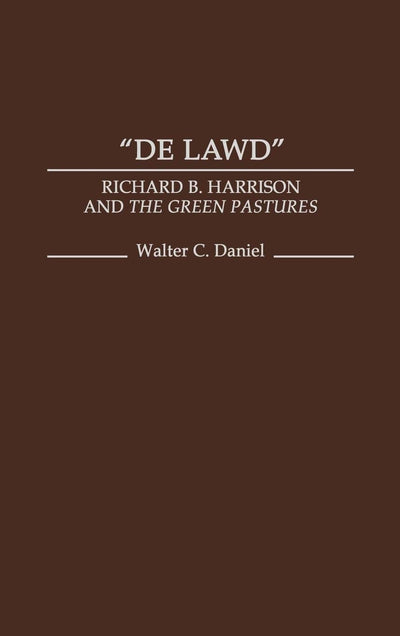 De Lawd: Richard B. Harrison and the Green Pastures (Contributions in Afro-American and African Studies: Contemporary Black Poets)