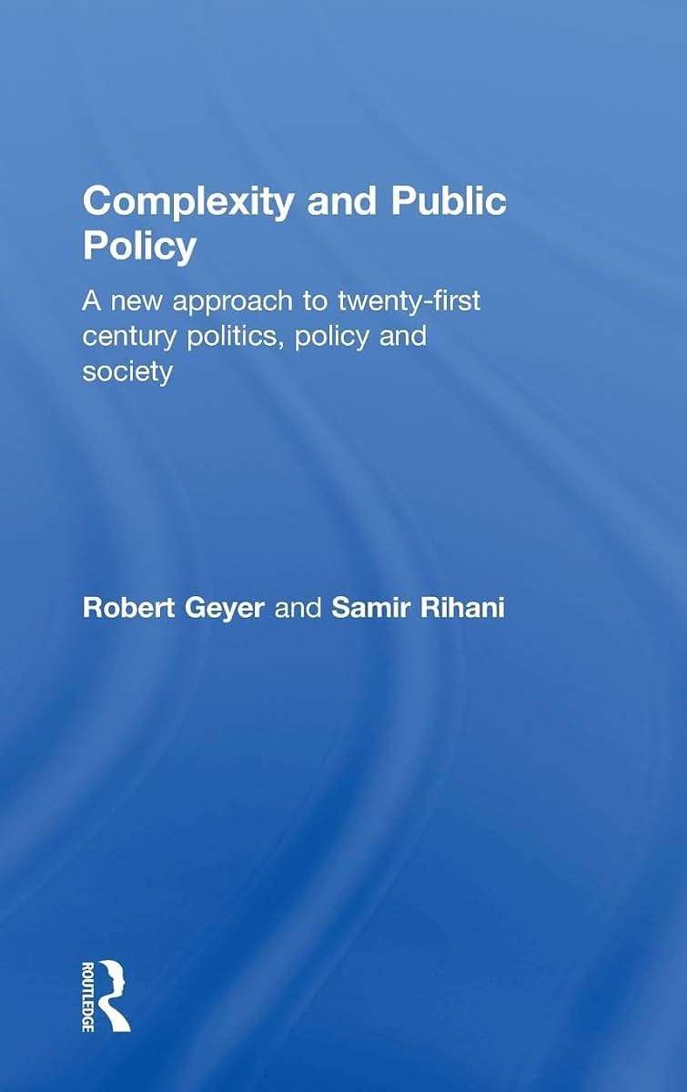 Complexity and Public Policy: A New Approach to 21st Century Politics, Policy And Society