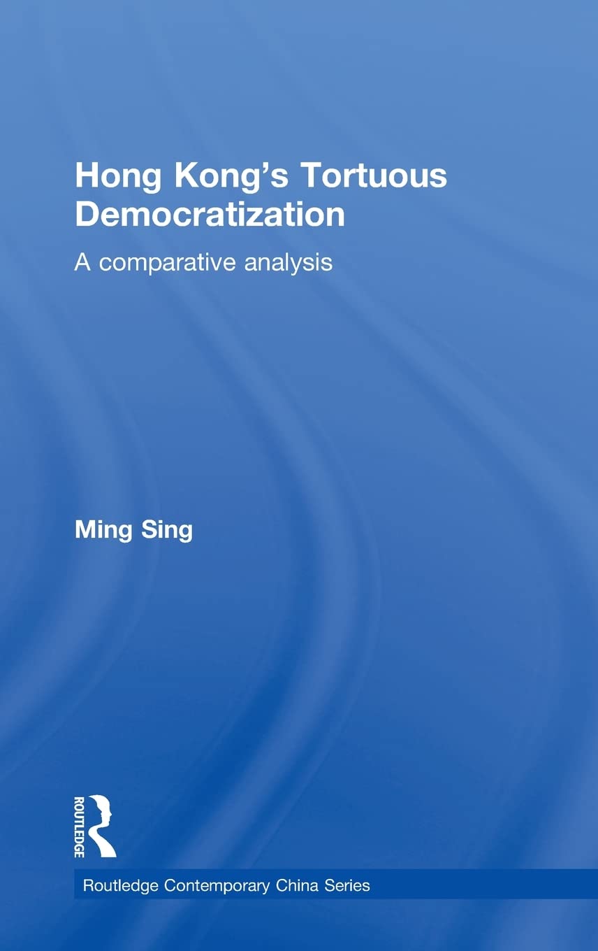 Hong Kong's Tortuous Democratization: A Comparative Analysis (RoutledgeCurzon)