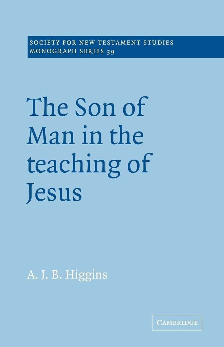 The Son of Man in the Teaching of Jesus (Society for New Testament Studies Monograph Series, Series Number 39)