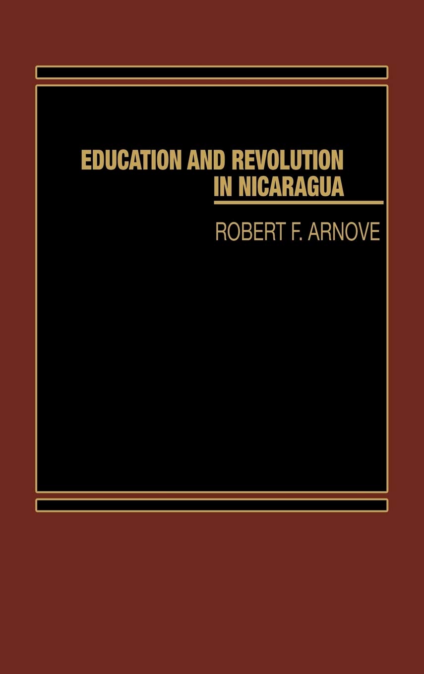 Education and Revolution in Nicaragua (Praeger Special Studies Series in Comparative Education)