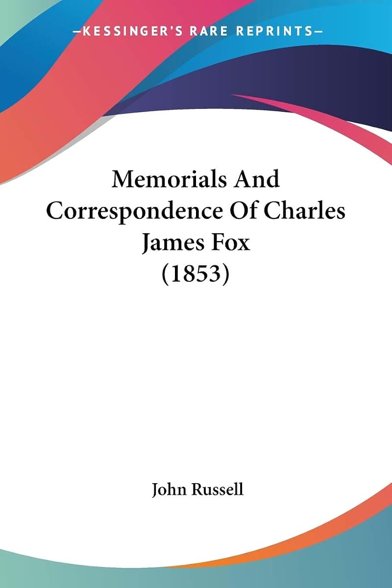 Memorials And Correspondence Of Charles James Fox (1853)