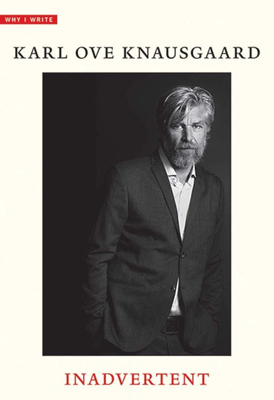Inadvertent (Why I Write) by Knausgaard, Karl Ove