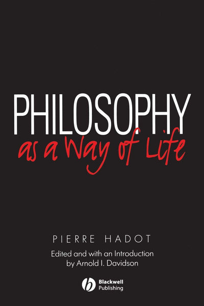 Philosophy as a Way of Life: Spiritual Exercises from Socrates to Foucault
