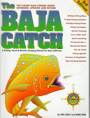 The Baja Catch: A Fishing, Travel & Remote Camping Manual for Baja California (3rd Edition)
